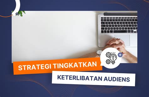 Libatkan Audiens Anda! Ini 3 Strategi Presentasi Agar Tidak Membosankan