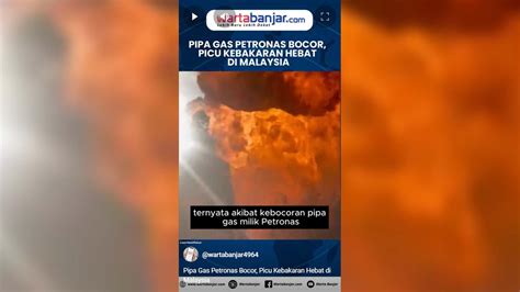 Pipa Gas Bocor Picu Kebakaran Hebat di Malaysia